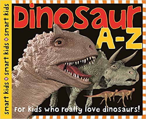Smart Kids: Dinosaur A to Z: For Kids Who Really Love Dinosaurs