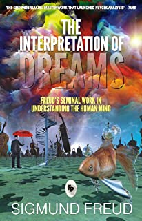 The Interpretation of Dreams: Freud's Seminal Work in Understanding the Human Mind