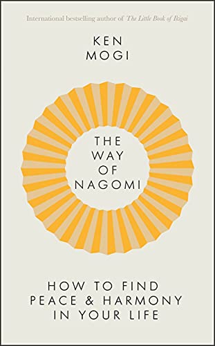 The Way of Nagomi: How to Live A Balanced and Harmonious Life The Japanese Way