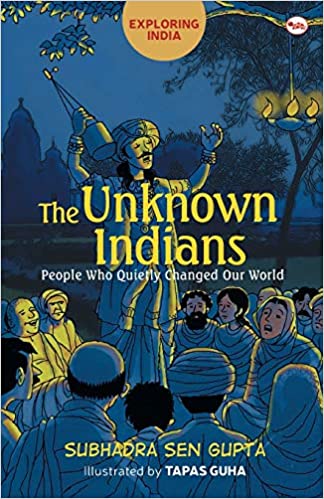 Exploring India: The Unknown Indians (People who quietly changed our world)