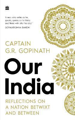 Our India : Reflections on a Nation Betwixt and Between