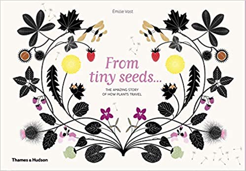 From Tiny Seeds: The Amazing Story of How Plants Travel