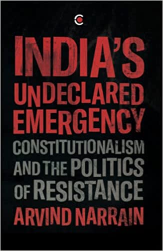 India's Undeclared Emergency Constitutionalism and the Politics of Resistance