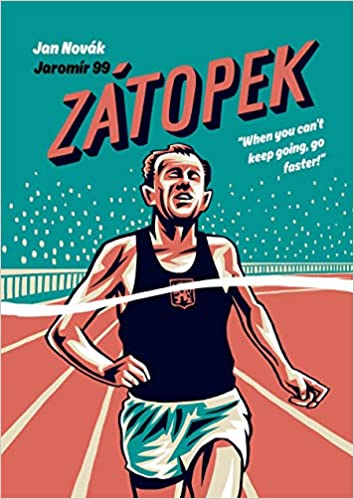 Zátopek: When You Can’t Keep Going, Go Faster!