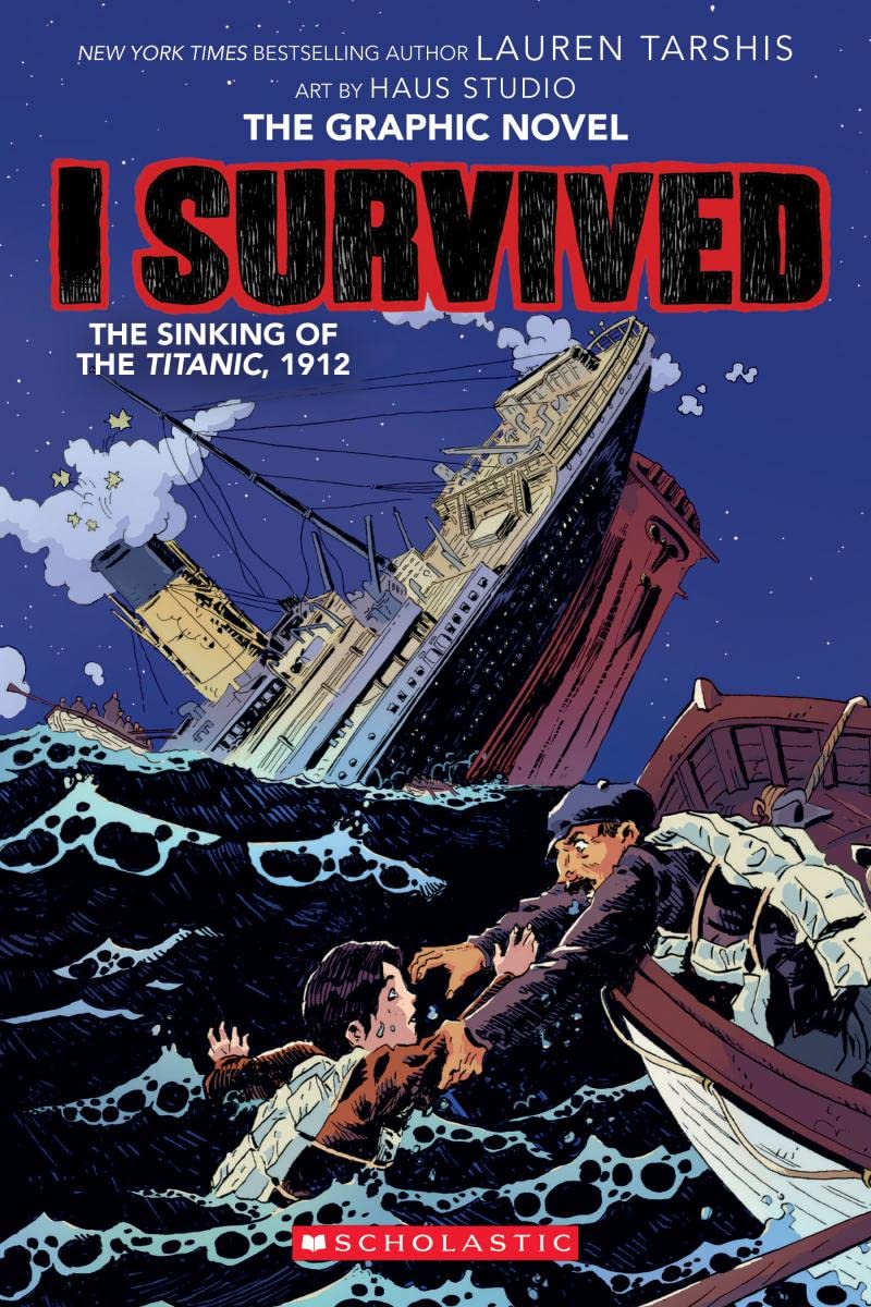 The Sinking Of The Titanic, 1912 (The Graphic Novel : I Survived)