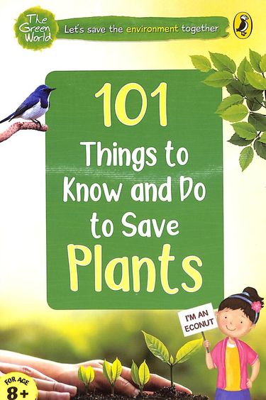 101 Things to Know and Do to Save Plants