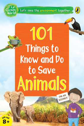101 Things to Know and Do to Save Animals
