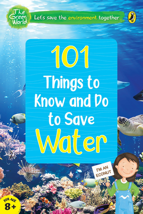 101 Things to Know and Do to Save Water