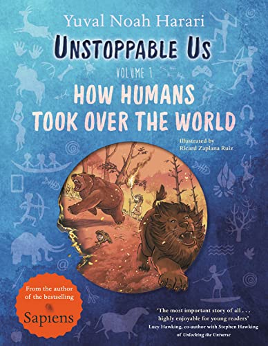 Unstoppable Us : Volume 1 - How Humans Took Over The World