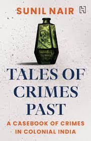 Tales of Crimes Past: A Casebook of Crime in Colonial India