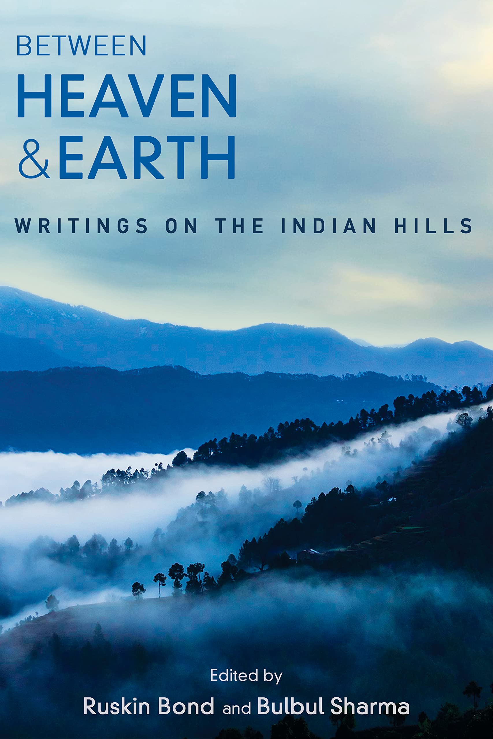 Between Heaven and Earth : Writings on the Indian Hills
