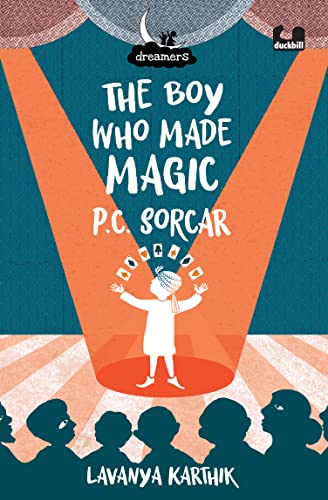 Dreamers: The Boy Who Made Magic: P C Sorcar