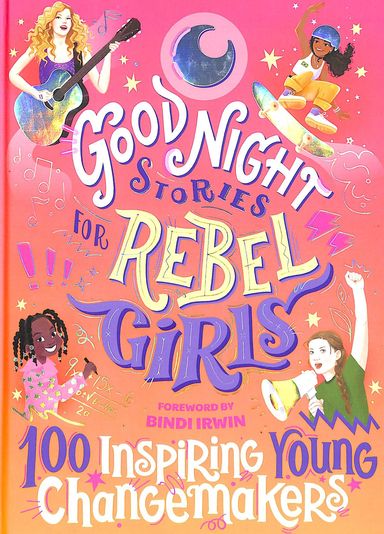 Good Night Stories for Rebel Girls: 100 Inspiring Young Changemakers
