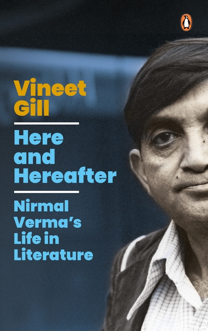 Here and Hereafter : Nirmal Verma's Life in Literature