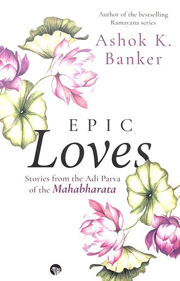 EPIC LOVES : Stories from the Adi Parva of the Mahabharata