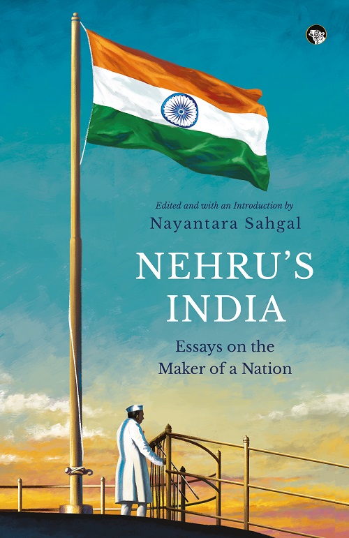 NEHRU’S INDIA : Essays on the Maker of a Nation
