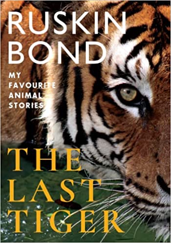 The Last Tiger : My Favourite Animal Stories