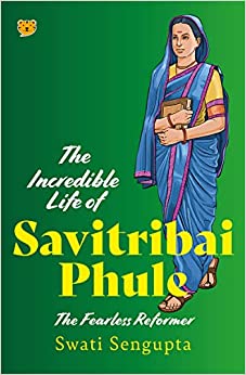 The Incredible Life of Savitribai Phule : The Fearless Reformer