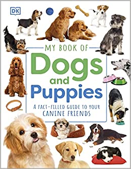 My Book of Dogs and Puppies: A Fact-Filled Guide to Your Canine Friends
