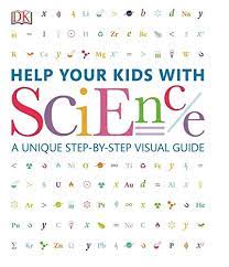 Help Your Kids with Science: A Unique Step-by-Step Visual Guide