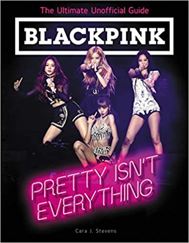 BLACKPINK: Pretty Isn't Everything