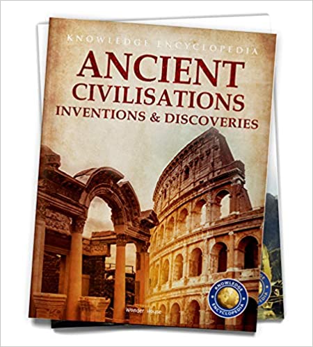 Inventions & Discoveries - Ancient Civilisation: Knowledge Encyclopedia For Children