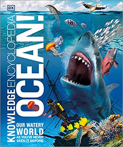 Knowledge Encyclopaedia Ocean!: Our Watery World As You've Never Seen It Before