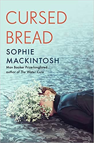 Cursed Bread: Longlisted For The Women's Prize