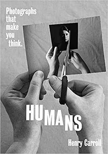 HUMANS : PHOTOGRAPHS THAT MAKE YOU THINK