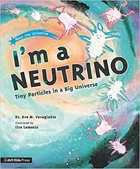 Meet the Universe : I'm a Neutrino: Tiny Particles in a Big Universe