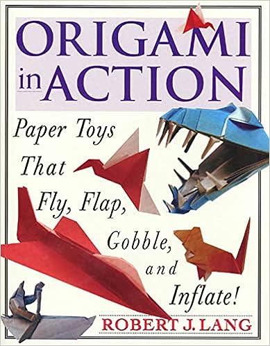 Origami In Action: Paper Toys That Fly, Flap, Gobble and Inflate!