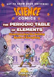 Science Comics: The Periodic Table of Elements: Understanding the Building Blocks of Everything