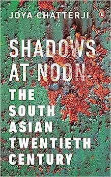 Shadows at Noon: The South Asian Twentieth Century