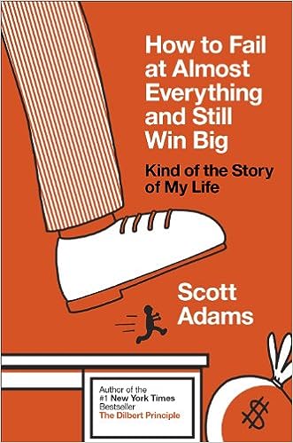 How to Fail at Almost Everything and Still Win Big : Kind of the Story of My Life