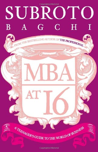 MBA at 16: A Teenager's Guide to the World of Business