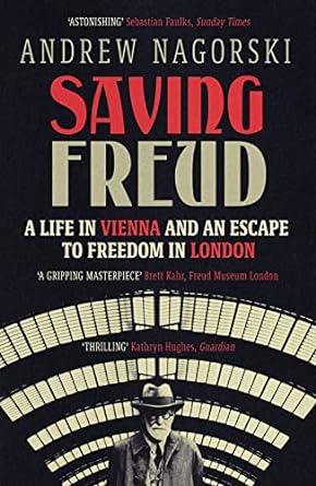 Saving Freud: A Life in Vienna and an Escape to Freedom in London