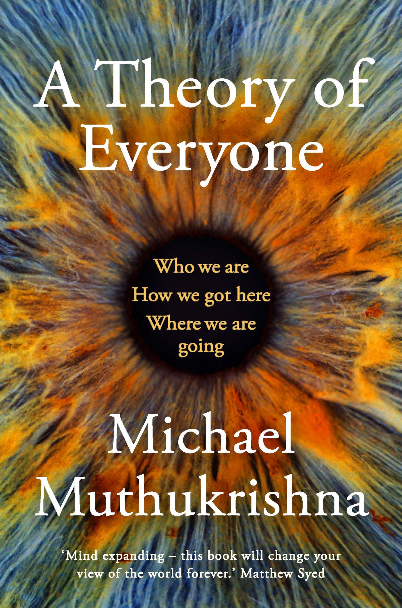 A Theory of Everyone: Who We Are, How We Got Here, and Where We’re Going