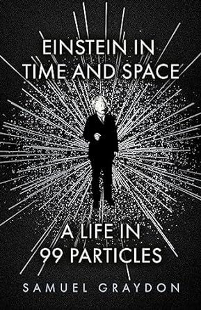 Einstein in Time and Space: A Life in 99 Particles