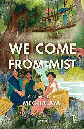 We Come From Mist: Writings from Meghalaya
