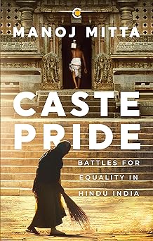 Caste Pride: Battles for Equality in Hindu India