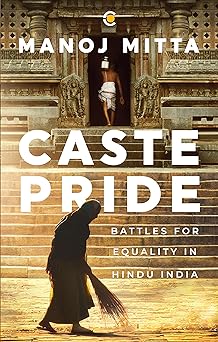 Caste Pride: Battles for Equality in Hindu India