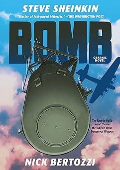 Bomb (Graphic Novel) The Race to Build and Steal the World's Most Dangerous Weapon