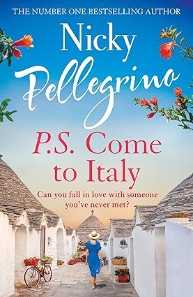 P.S. Come to Italy: The perfect uplifting and gorgeously romantic holiday read for summer 2023