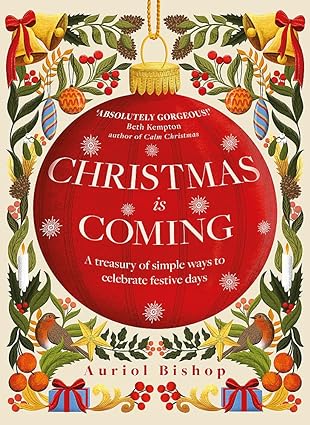 Christmas is Coming: A treasury of simple ways to celebrate festive days Hardcover