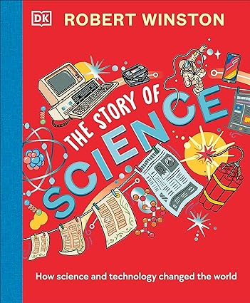 Robert Winston: The Story of Science: How Science and Technology Changed the World