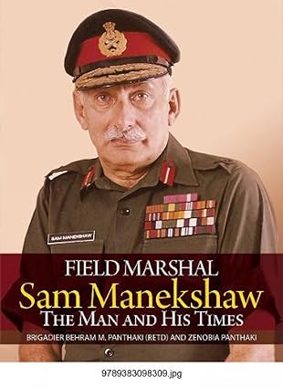 Field Marshal Sam Manekshaw: The Man and His Times