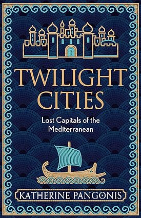 Twilight Cities: Lost Capitals of the Mediterranean