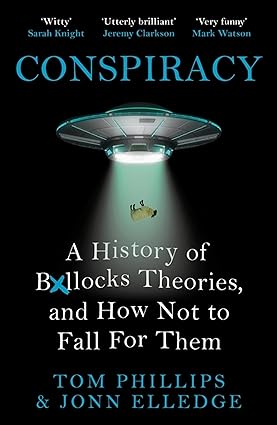 Conspiracy: A History of Boll*cks Theories, and How Not to Fall for Them