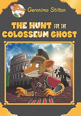 Geronimo Stilton : The Hunt for the Colosseum Ghost