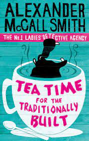 Tea Time For The Traditionally Built (No. 1 Ladies' Detective Agency)